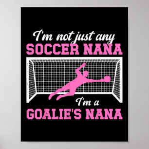 I'm A Soccer Goalie Nana Of A Soccer Keeper Nana G Poster
