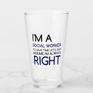 I'M A SOCIAL WORKER ASSUME ALWAYS RIGHT GLASS