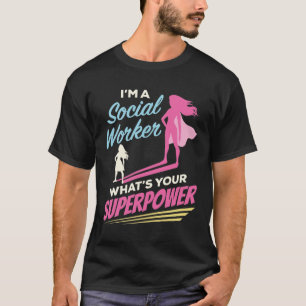 I'm a Social Worker What's Your Superpower T-Shirt