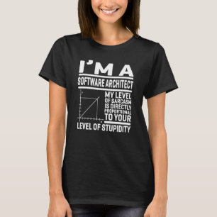 I'm A Software Architect My Level Of Sarcasm Is Di T-Shirt