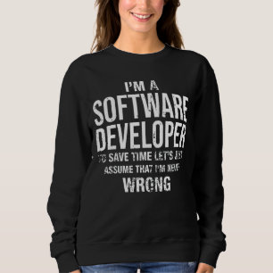 I'm A Software Developer And I'm Never Wrong  Birt Sweatshirt