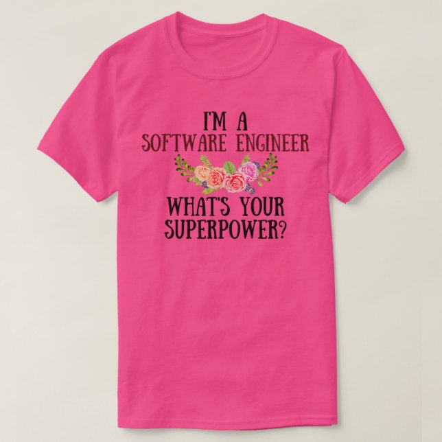 Im A Software Engineer Whats Your Superpower T-Shirt (Design Front)