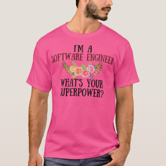 Im A Software Engineer Whats Your Superpower T-Shirt