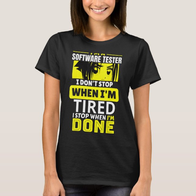 I'm A Software Tester I Don't Stop Until I'm Done T-Shirt (Front)