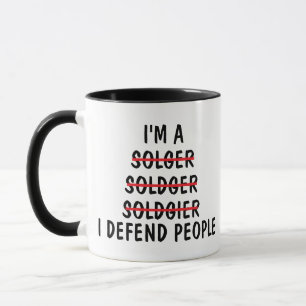 I'm a solger soldger soldgier I defend people Mug