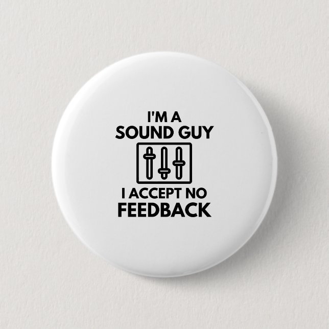 I'm A Sound Guy I Accept No Feedback Audio 6 Cm Round Badge (Front)