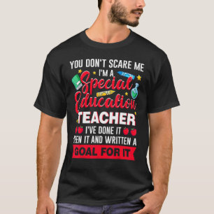 I'm A Special Education Teacher You Don't Scare Me T-Shirt