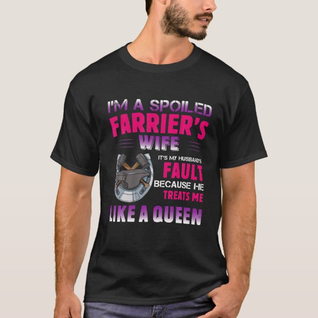 I'm A Spoiled Farrier's Wife It's My Husband's Val T-Shirt (Front)