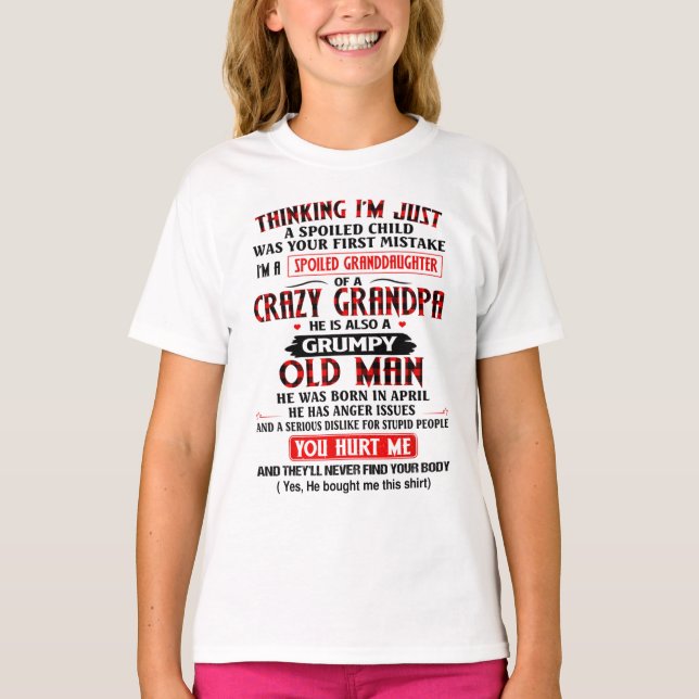 I'm A Spoiled Granddaughter Of a Crazy Grandpa T-Shirt (Front)