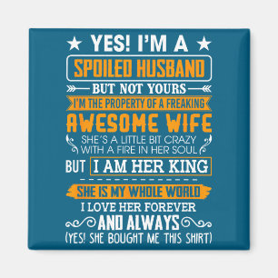 I'm a spoiled husband of a freaking awesome wife magnet