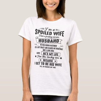 I'm a spoiled wife, I have a great husband 10 T-Shirt