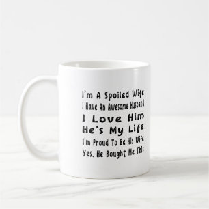 I'm A Spoiled Wife, I Have An Awesome Husband Coffee Mug