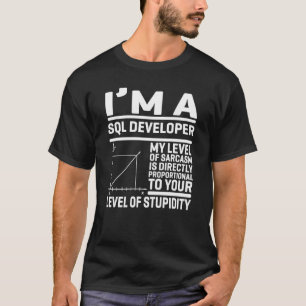 I'm A SQL Developer My Level Of Sarcasm Is Directl T-Shirt