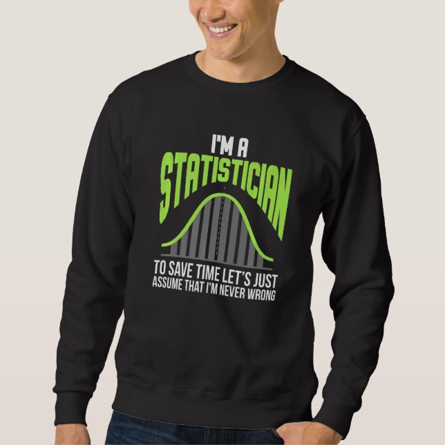 Im A Statistician Statistics Math Controlling Math Sweatshirt (Front)