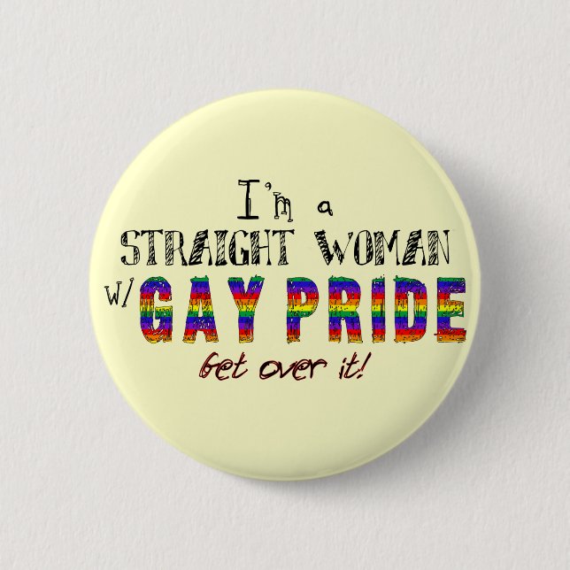I'm a Straight Woman w/ GAY PRIDE 6 Cm Round Badge (Front)