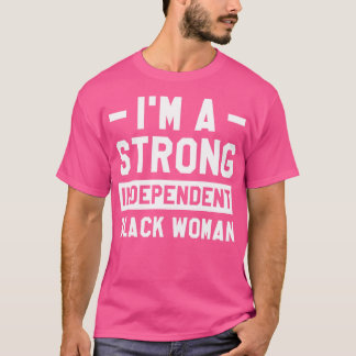 Im A Strong Independant Black Woman Melanin Afro H T-Shirt