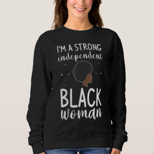 I'm A Strong Independant Black Woman Melanin Afro  Sweatshirt