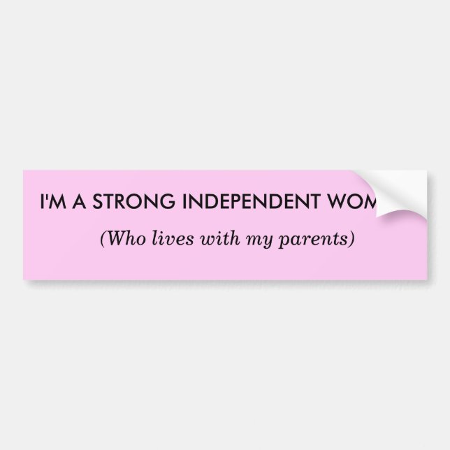 I'm a Strong Independant Woman - Bumper Sticker (Front)
