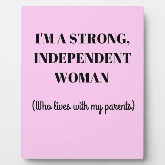 I'm a Strong Independent Woman - Funny Plaque (Front)