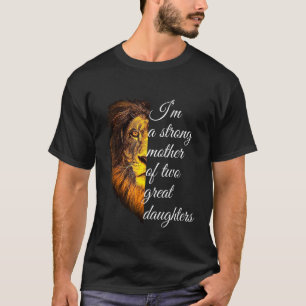 Im A Strong Mother Of Two Great Daughter T-Shirt