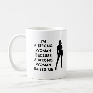 i'm a strong woman because a strong woman raised coffee mug