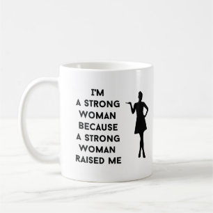 i'm a strong woman because a strong woman raised  coffee mug