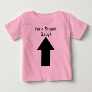 I'm a Stupid Baby - Just Kidding! ;) T-Shirt