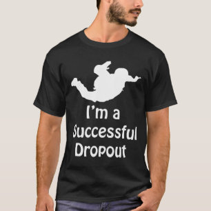 Im A Successful Dropout Skydiving T-Shirt