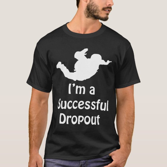 Im A Successful Dropout Skydiving T-Shirt (Front)