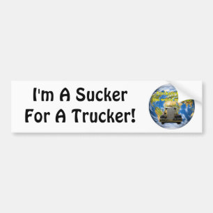 I'm A Sucker For A Trucker! Bumper Sticker