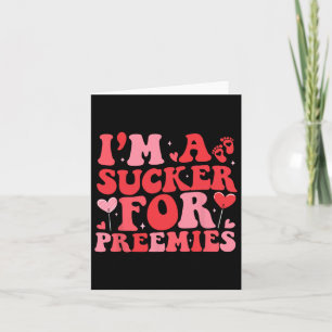 I'm A Sucker For Preemies Nicu Nurse Groovy Valent Card