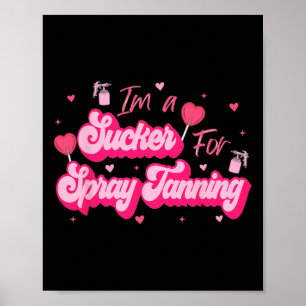 I'm A Sucker For Spray Tanning Valentine Spray Tan Poster