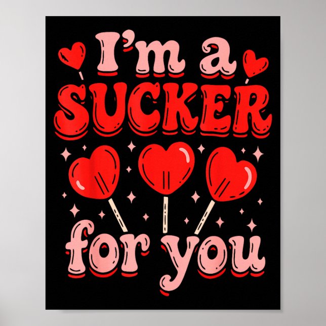 I'm A Sucker For You Candy Heart Love Happy Valent Poster (Front)