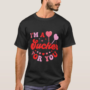 I'm A Sucker For You Candy Heart Love Happy Valent T-Shirt