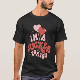 I'm A Sucker For You Candy Heart Love Happy Valent T-Shirt
