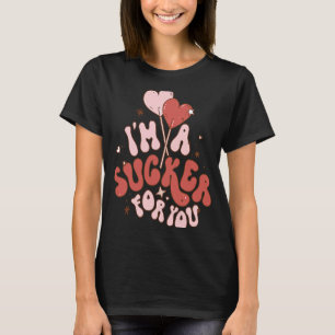 I'm A Sucker For You Candy Heart Love Happy Valent T-Shirt