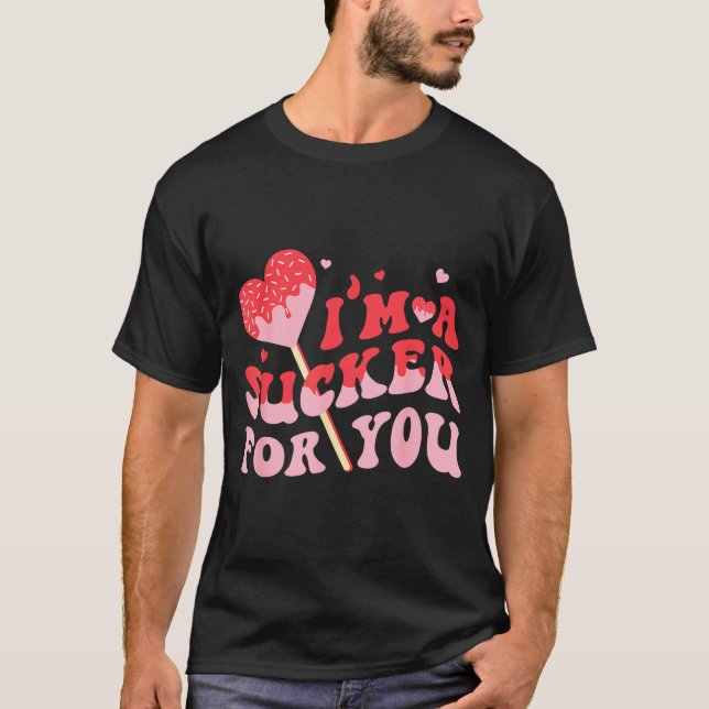 I'm A Sucker For You Candy Heart Valentine Couple  T-Shirt (Front)