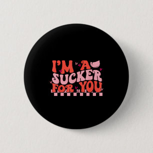 I'm A Sucker For You Happy Valentines Day Couples  6 Cm Round Badge