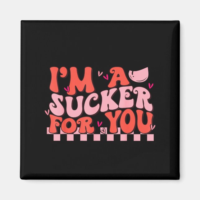 I'm A Sucker For You Happy Valentines Day Couples  Magnet (Front)