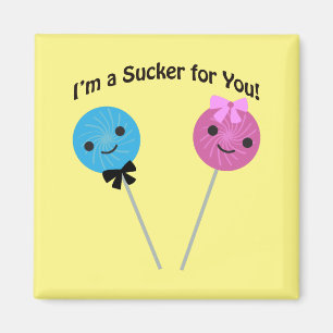 I'm a sucker for you! magnet