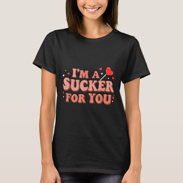 Im A Sucker For You Retro Valentines Day Funny Say T-Shirt (Front)