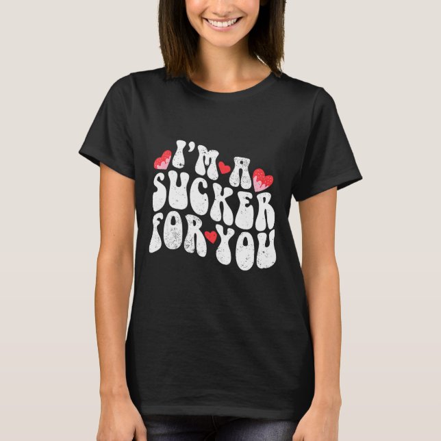 Im A Sucker For You Valentines Day Pun Couple Matc T-Shirt (Front)