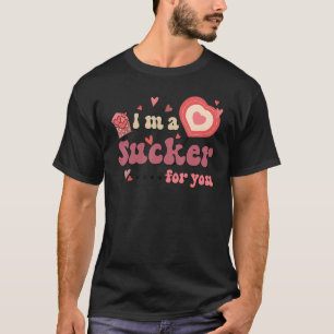 I'm A Sucker For You Valentine's Day Sweet Heart L T-Shirt