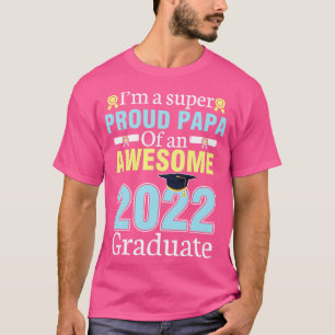 Im A Super Proud Papa Of An Awesome 2022 Graduate T-Shirt