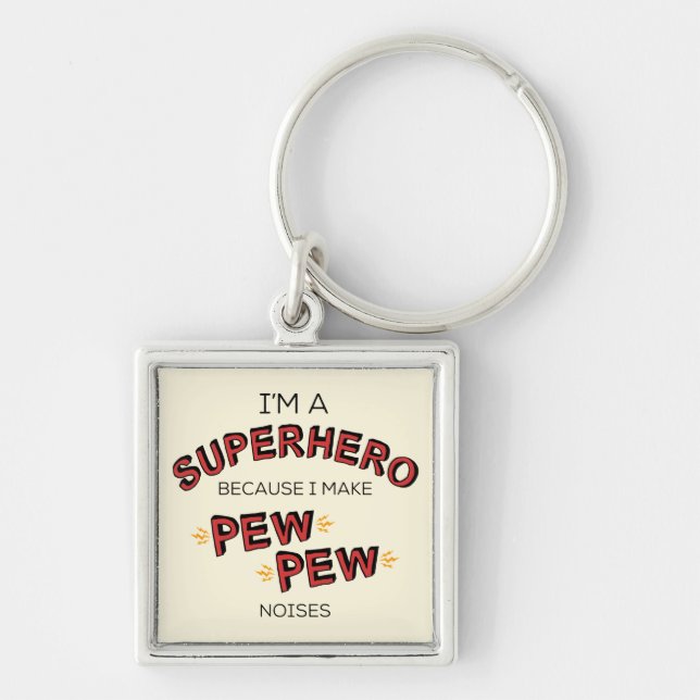 I'm A Superhero Because I Make PEW PEW Noises Key Ring (Front)