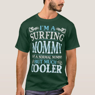 I'm A Surfing Mummy Like A Normal Mummy But Much C T-Shirt