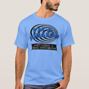 Im A Surgeon Dont Expect A Normal Conversation T-Shirt