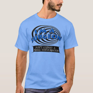 Im A Surgeon Dont Expect A Normal Conversation T-Shirt