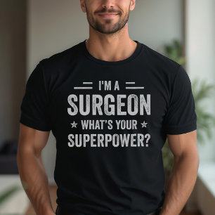 I'm A Surgeon What's Your Superpower Funny Surgeon T-Shirt
