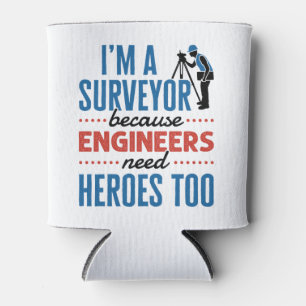 I'm a Surveyor Because Engineers Need Heroes Too Can Cooler